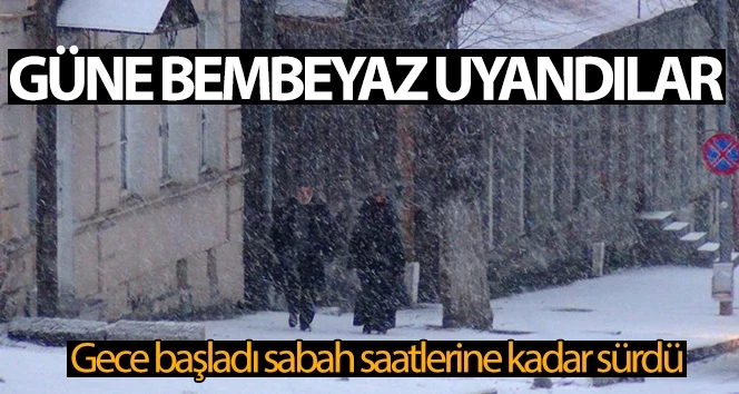 Güne bembeyaz uyandılar! Gece başladı sabah saatlerine kadar sürdü